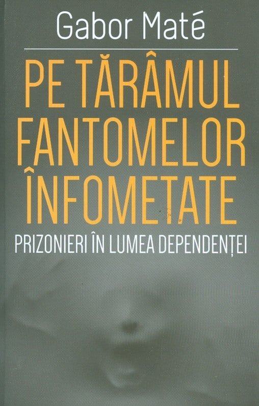 „Pe tărâmul fantomelor înfometate” de Gabor Maté (recenzie)
