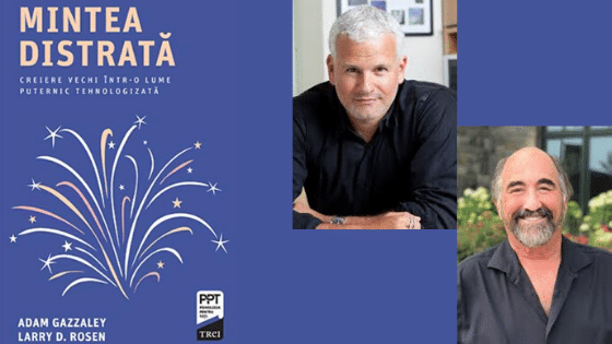 „Mintea distrată” de Adam Gazzaley și Larry Rosen (recenzie)