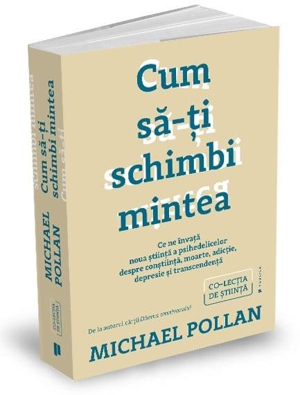 "Cum să-ți schimbi mintea - Ce ne învață noua știință a psihedelicelor", de Michael Pollan (recenzie)